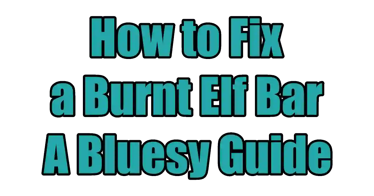 How to Fix a Burnt Elf Bar